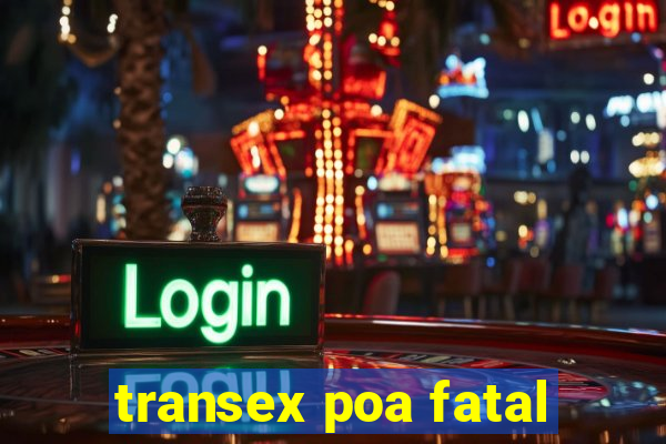 transex poa fatal